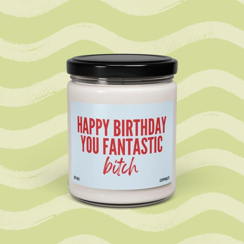 Happy Birthday You Fantastic Bitch Funny Soy Candle - Birthday Gift for Friends, Gift for Mom, Funny Christmas Gift for...