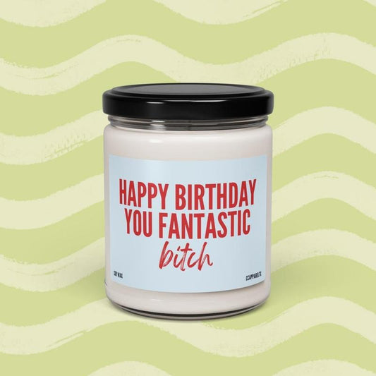 Happy Birthday You Fantastic Bitch Funny Soy Candle - Birthday Gift for Friends, Gift for Mom, Funny Christmas Gift for...