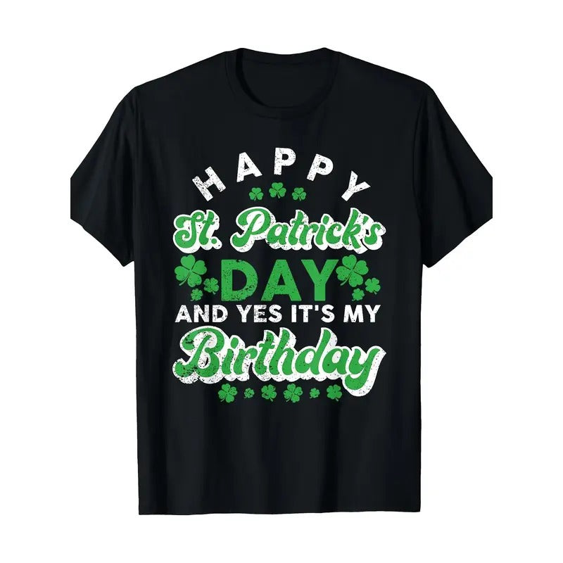 Happy St. Patrick'S Day And Yes It'S My Birthday Cute IrishMen Women Gift T-Shirt-220g T-shirt 100% cotton Made in USA...