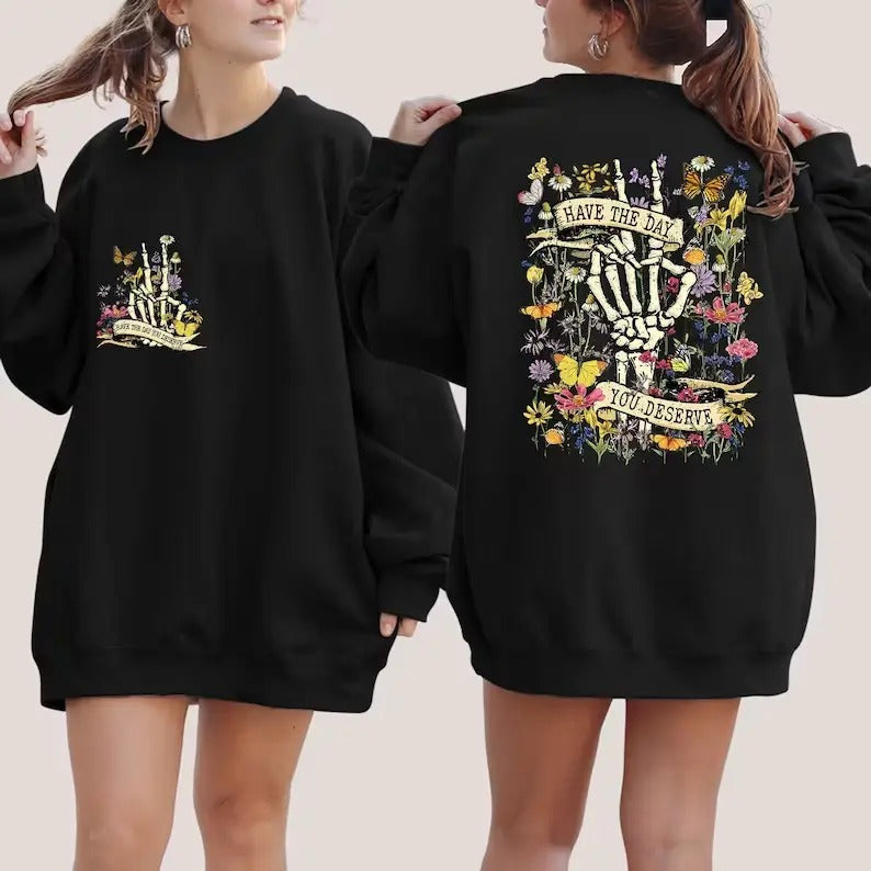 Have The Day You Deserve Hoodie and Sweater; T-shirt Sweatshirt | InkThreadWorks.com