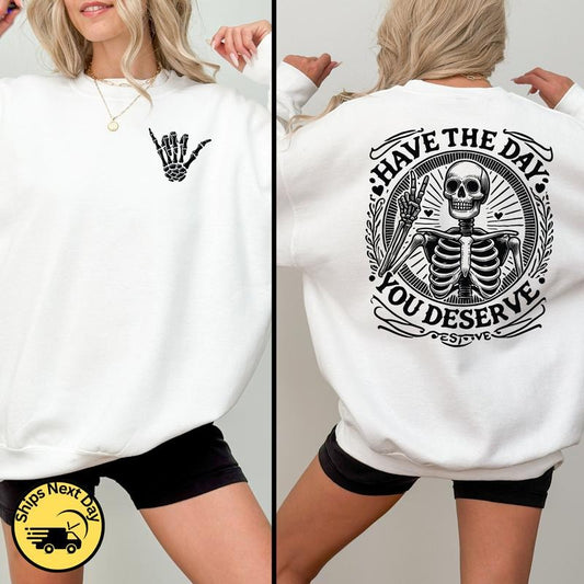 Have The Day You Deserve Sweatshirt Motivational Inspirational Quotes Funny Skeleton Shaka Hand Kindness Positive...