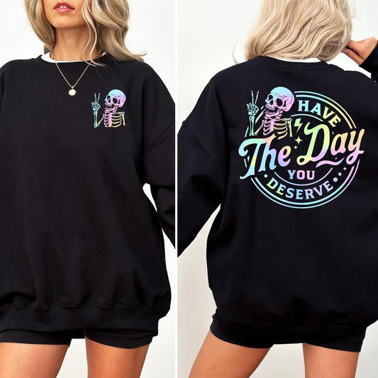 Have The Day You Deserve Sweatshirt, Funny Skeleton Women Crewneck, Sarcastic Women Long Sleeves Pullover, Meme Sweater,...