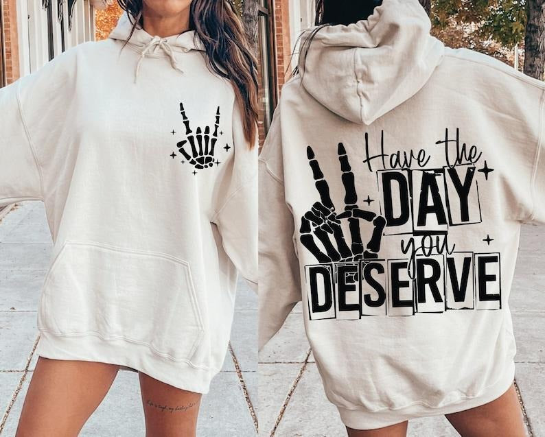 Have The Day You Deserve , Have The Day You Deserve , Have Day You Deserve, Sarcastic  T-shirt, sweater and Hoodie 2...