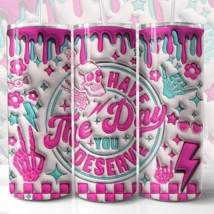 Have the Day You Deserve 3D Tumbler Bottle Drink T-Shirts, Hoodie, Sweatshirt | InkThreadWorks.com