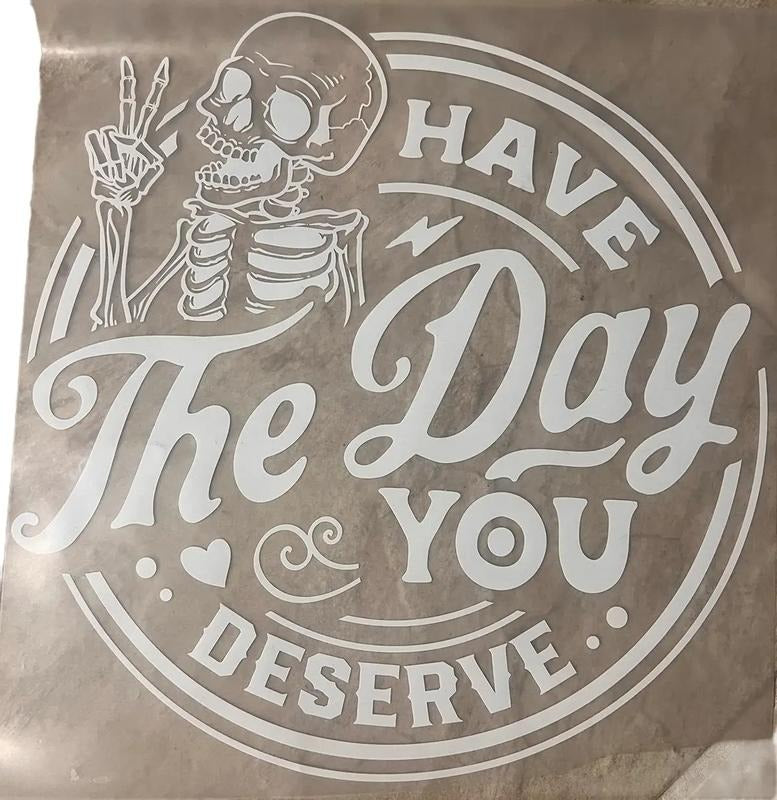 Have the day you deserve DTF - Direct to Film Transfer T-Shirts, Hoodie, Sweatshirt | InkThreadWorks.com