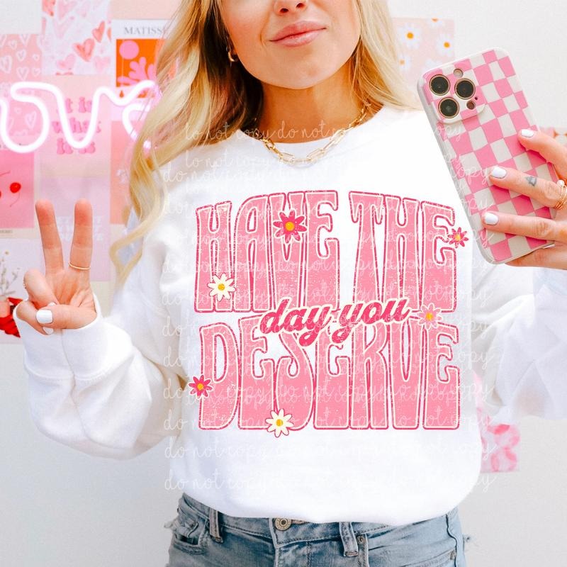 Have the day you deserve DTF Transfers - THIS IS NOT A SHIRT Hoodie, Sweatshirt | InkThreadWorks.com