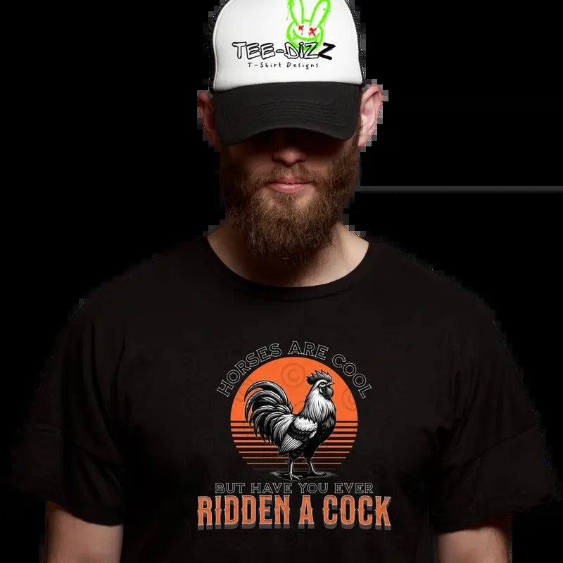 Have you ever ridden a cock - Funny men's T-shirt Casual Menswear Top Cotton Print Tshirt
