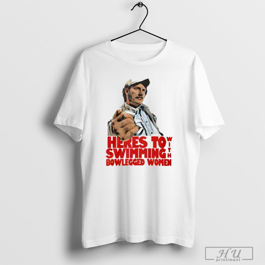 Heres To Swimmin With Bowlegged Women T Shirt