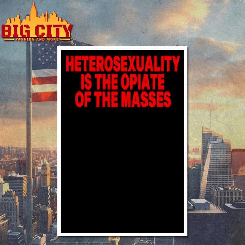 Heterosexuality Is The Opiate Of The Masses Shirt