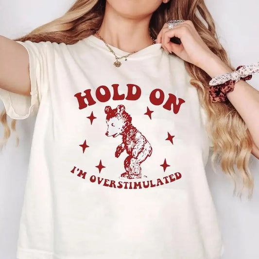 Hold On I'm Overstimulated Funny Tee Pure Cotton Casual Street Style Crew Neck Short Sleeve T-Shirt Tops Trendy For Women For Men, Perfect Gift