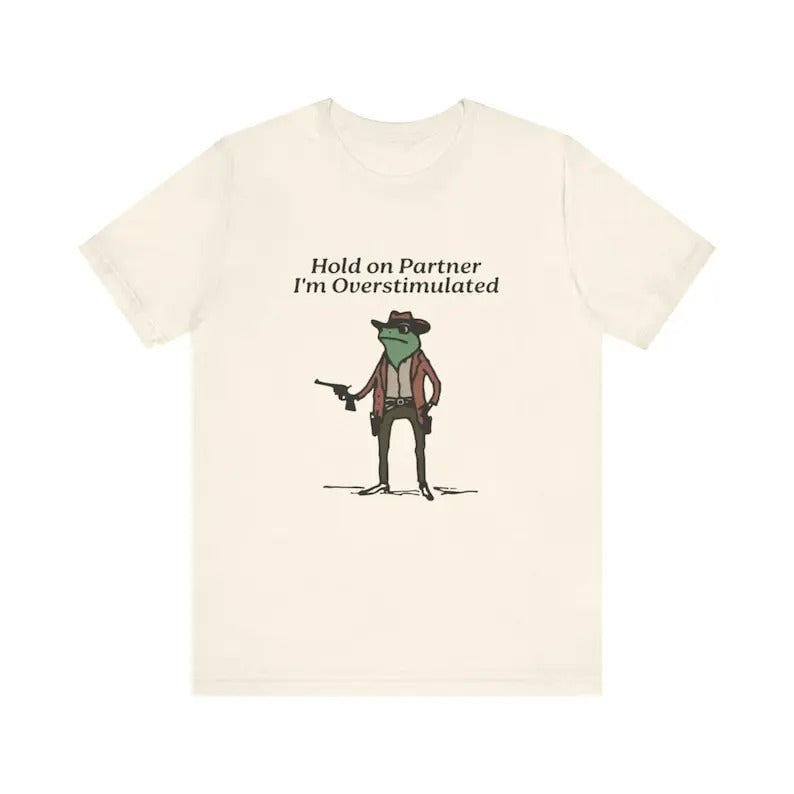 Hold On I'm Overstimulated Shirt, Western Frog Shirt, Meme Shirt, Cool Shirt, Cute Animal Shirt, Trendy Shirt, Funny Frog...