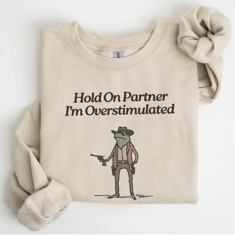 Hold On Partner I'm Overstimulated Sweatshirt, Unisex Funny Cotton Graphic Tee, Casual Streetwear Top for Men and Women