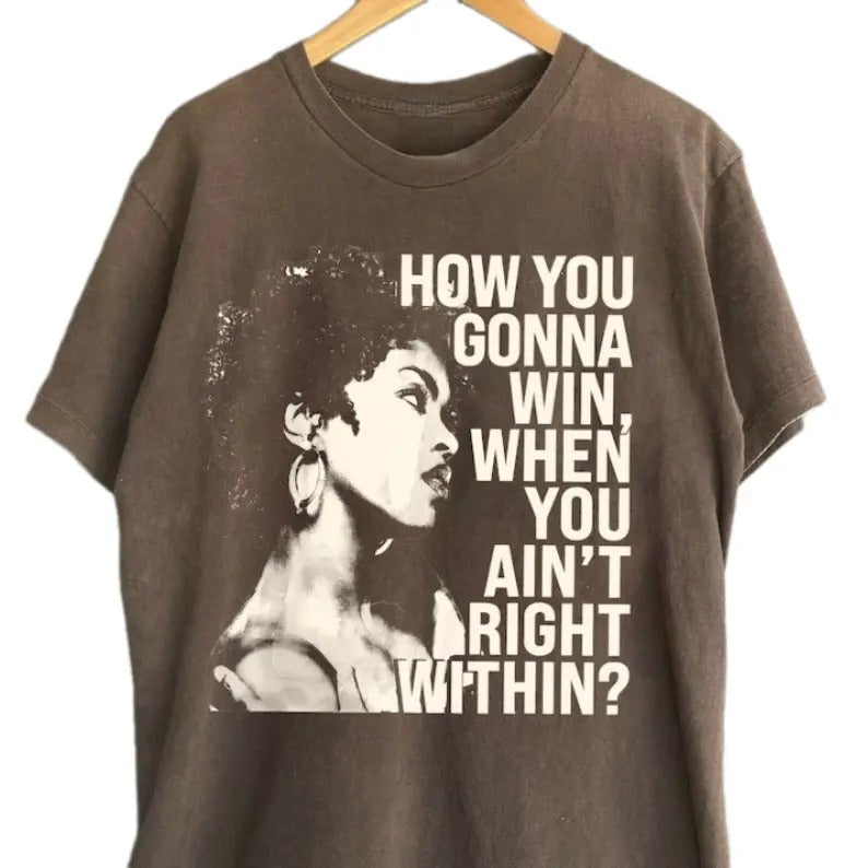 How you gonna win when you ain't right within, Lauryn music Hill Shirt, Lauryn T-shirt Unisex Classic Collar Top