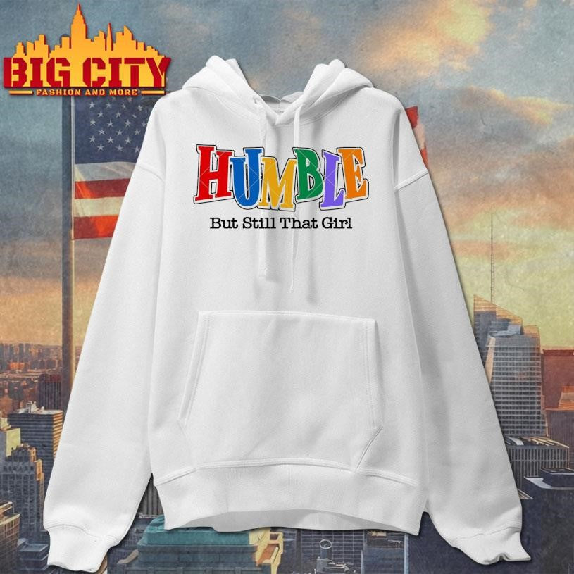 Humble But Still That Girl Shirt