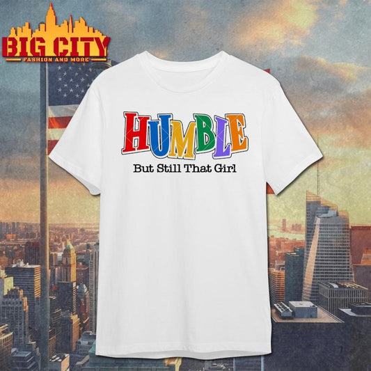 Humble But Still That Girl Shirt