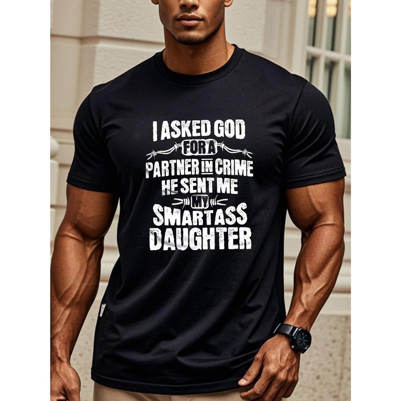 I ASKED GOD FOR A PARTNER IN CRIME HE SENT ME MY SMARTASS DAUGHTER Print, Men's Crew Neck Short Sleeves Cotton T-shirt,...