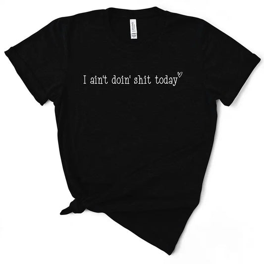 I Ain't Doin' Shit Today T-Shirt Hoodie, Sweatshirt | InkThreadWorks.com