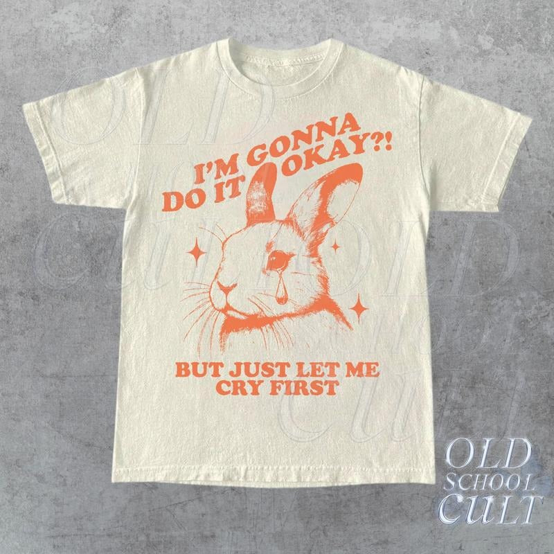 I Am Gonna Do It Okay Just Let Me Cry First T-Shirt, Retro 90s Unisex Adult Graphic T Shirt, Vintage T Shirt, Nostalgia T Shirt, 2000s Tee