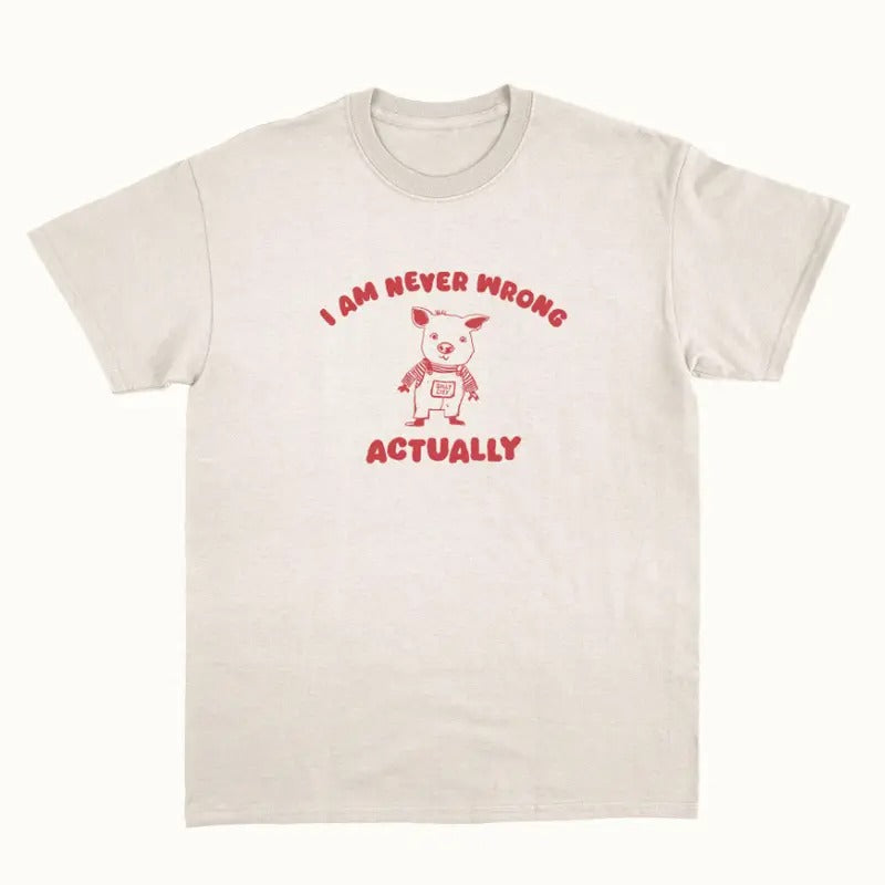 I Am Never Wrong Actually - Unisex T Shirt Hoodie, Sweatshirt | InkThreadWorks.com