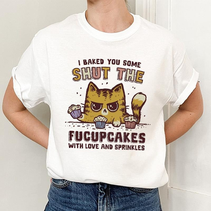 I Baked You Some Shut the Fucupcakes Shirt, Funny Meme Hoodie, Angry Mood Tee