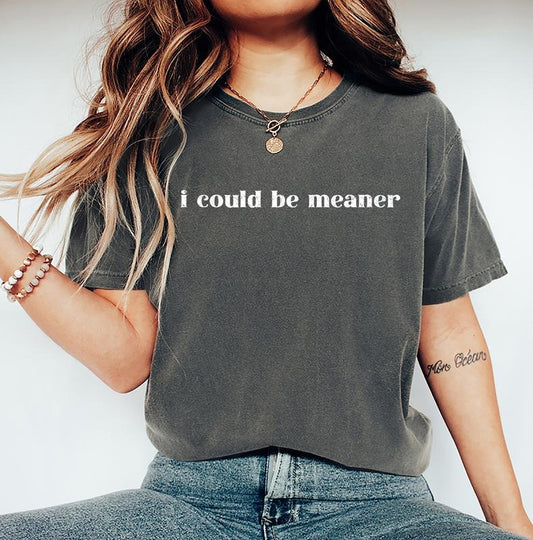 I Could Be Meaner Shirt, Funny Humor Shirt, Sarcastic Shirt, Funny Quote Shirt, Sarcasm Shirt, Trendy Shirt for Women...