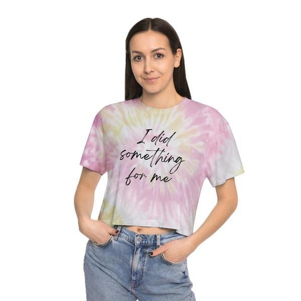 I Did Something For Me Tie-Dye Crop Tee, Motivational, Positive Saying, Positive Affirmation Shirt Hoodie, Sweatshirt