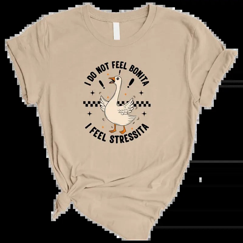 I Do Not Feel Bonita I Feel Stressita Shirt, Goose Shirt, Funny Spanish Shirt, Spanish Latina Girlfriend Shirt, Bonita Tee, Adult Humor