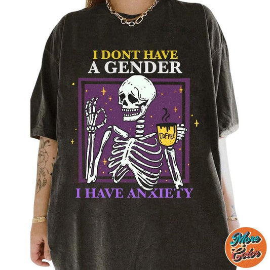 I Don't Have A Gender I Have Anxiety LGBT Skeleton Aesthetic Movie Shirts, Cotton Unisex T-shirt, Crew Neck, Size S- 3xl, Menswear Top, Womenswear Top Underwear Streetwear