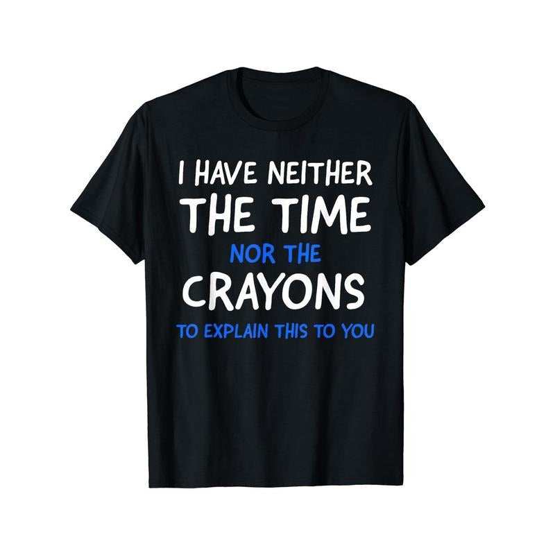 I Don't Have The Time Or The Crayons Graphic Men's Short Sleeve T-shirt, Comfy Stretchy Trendy Tees For Summer, Casual Daily Style Fashion Clothing Made in USA