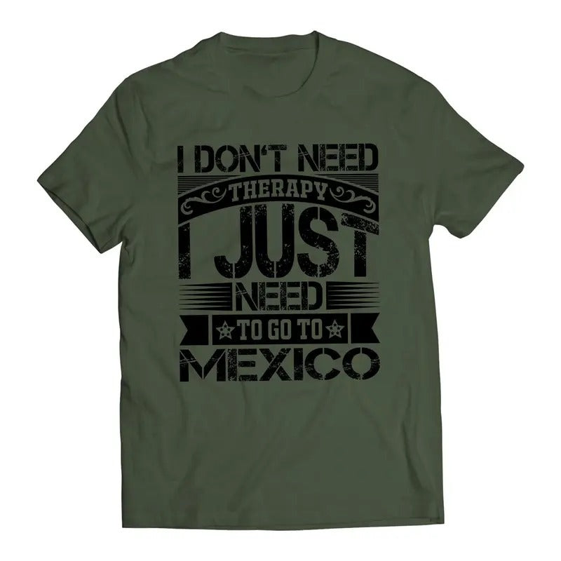 I Don't Need Therapy I Just Want To Go To Mexico Short Sleeve T-Shirt- Playera De Mexico Casual Crewneck Hoodie, Sweatshirt