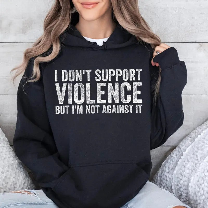 I Don't Support Violence But I'm Not Against It Funny Hoodie Casual Street Style Fleece Fabric Pullover Hooded Sweatshirt...