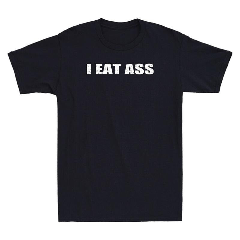 I Eat Ass Funny Sarcastic Saying Quote Gift Vintage Mens Short Sleeve TShirt Menswear Top Underwear Streetwear Round Neck...