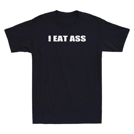 I Eat Ass Funny Sarcastic Saying Quote Gift Vintage Mens Short Sleeve TShirt Menswear Top Underwear Streetwear Round Neck...