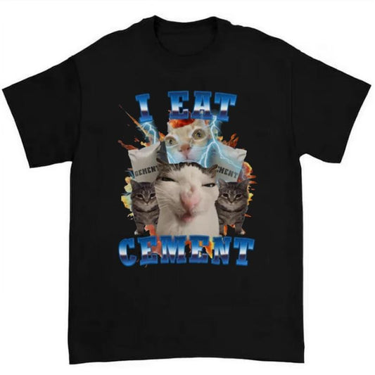 I Eat Cement Funny Cat Meme T-Shirt Featuring Hilarious and Unhinged Design
