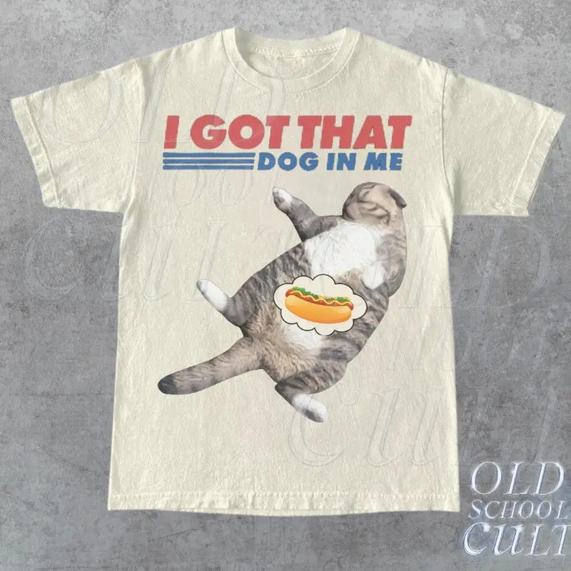I Got That Dog In Me Retro T-Shirt, Funny Cat T-shirt, Cat Lover Gift, Hot Dog Vintage 90s Shirt, Cat Meme Shirt, Trending Shirt, Unisex Tee