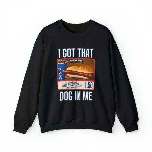 I Got That Dog In Me Sweatshirt, Costco Hot Dog Shirt, Costco Hot Dog and Soda Combo With Quote Shirt