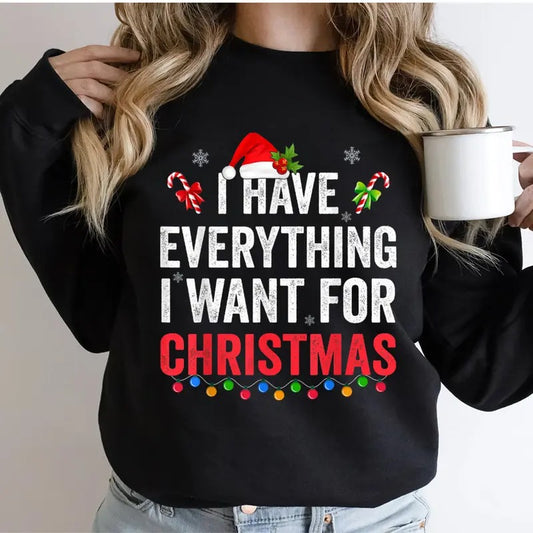 I Have Everything I Want For Christmas Sweatshirt, Christmas 2024 Casual Street Style Fleece Fabric Crewneck Pullover...