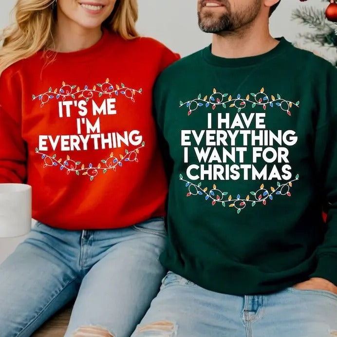 I Have Everything I Want For Christmas Sweatshirt, It's Me I'm Everything Sweatshirt, Christmas Matching Sweater, Xmas...