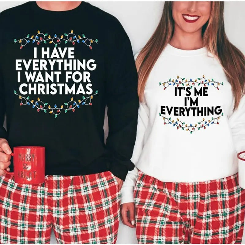 I Have Everything I Want For Christmas Sweatshirt, It's Me I'm Everything Sweatshirt,Couple Matching Sweater, Xmas Party Couple Tee, Funny Christmas Tee