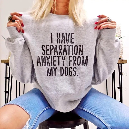 I Have Separation Anxiety From My Dogs Sweatshirt, Tshirt , Unisex Classic Cotton Tee with Graphic Print in All Sizes, For Men, For Women