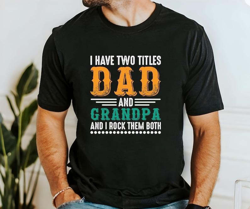 I Have Two Titles Dad And Grandpa And I Lock Them Both T Shirt Hoodie Sweater, Father's Day Shirt, Gift For Daddy Tee,...