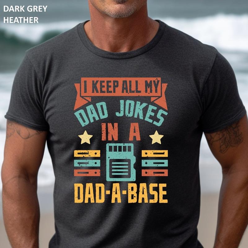 I Keep All My Dad Jokes In A Dad-a-base Shirt Hoodie Sweater Dad A Base Shirt My Dad Jokes T-shirt Retro Dad Jokes Gift...
