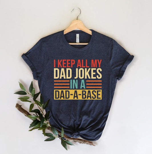 I Keep All My Dad Jokes In A Dad-a-base Shirt Hoodie Sweater new Dad Shirtdad Shirtdaddy Shirtfather's Day Shirtbest Dad...