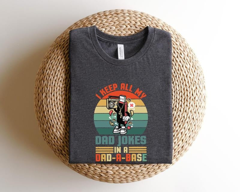 I Keep All My Dad Jokes In A Dad-a-base T Shirt Hoodie Sweater Dad Shirtdad Shirtdaddy Shirtfather's Day Shirtbest Dad...