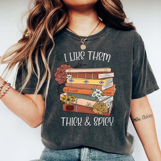 I Like Them Thick and Spicy Shirt, Spicy Books Shirt, Spicy Reader, Bookish Gift, Smut Books Shirt, Book Lover Gift,...
