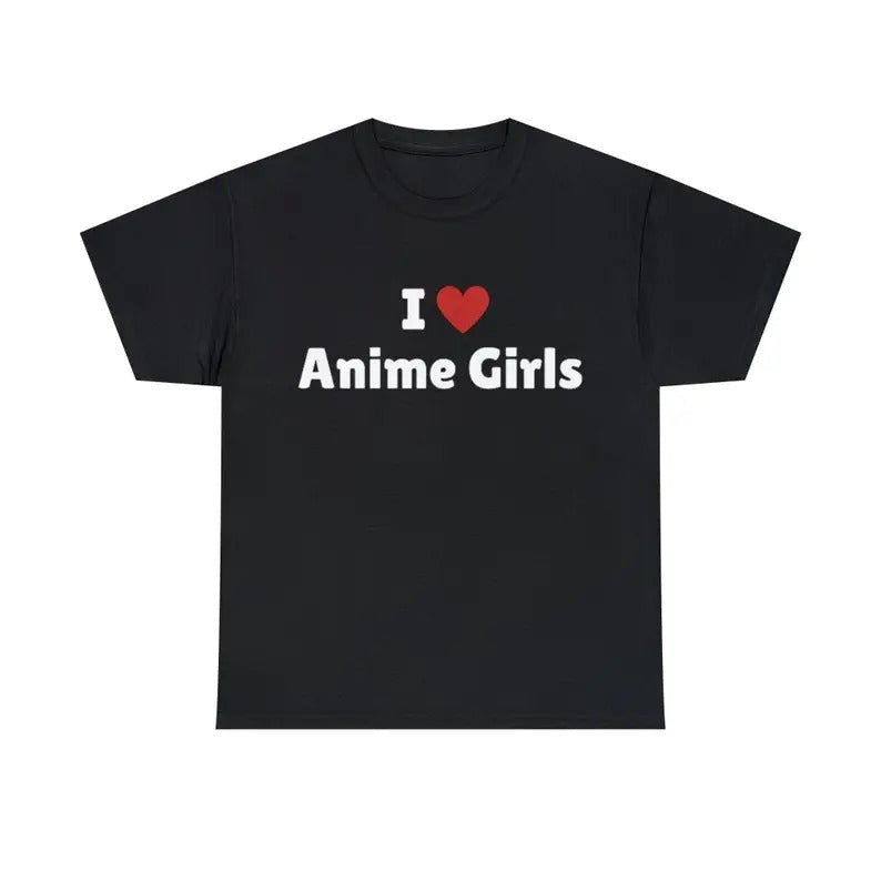 I Love Anime Girls T-Shirt, I Heart Anime Girls Tee Shirt, I love T-Shirt, I heart shirt, Love Shirt, Unisex Shirt Casual Cotton
