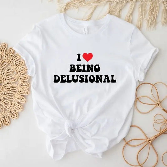 I Love Being Delusional T-Shirt, Sarcastic Shirt, Funny Shirt, Meme Shirt, Humorous Shirt, Trendy Shirt, Aesthetic Shirt,...