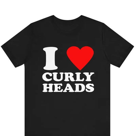 I Love Curlyheads T-Shirt, I Heart T-Shirt , I Love Graphic Tees, Funny I Love Saying T-Shirt, I Love Curly Heads I Heart Curly Heads Tee