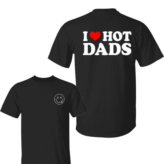 I Love Hot Dads T-Shirt, Funny Dad Shirt, Cool Gift for Him, Bold Graphic Tee, Trendy Hot Dad Energy Shirts