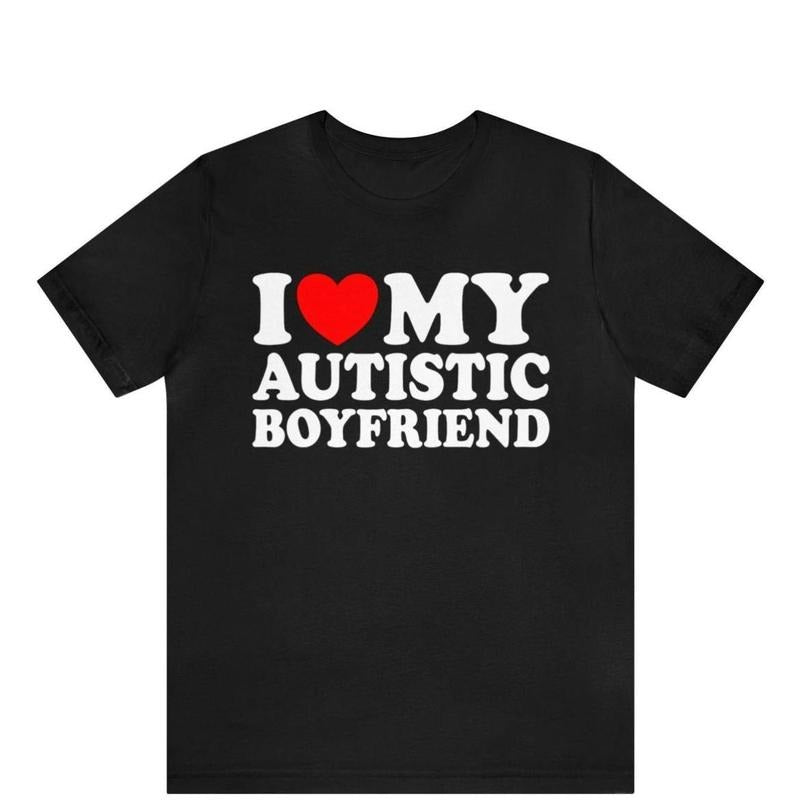 I Love My Autistic Boyfriend Shirt